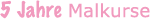 5 Jahre Malkurse